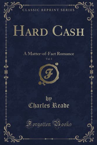 Stock image for Hard Cash, Vol. 1: A Matter-of-Fact Romance (Classic Reprint) for sale by Bayside Books