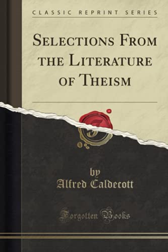 9781330570098: Selections From the Literature of Theism (Classic Reprint)