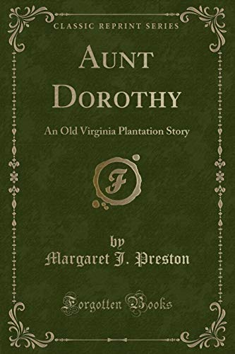 Stock image for Aunt Dorothy An Old Virginia Plantation Story Classic Reprint for sale by PBShop.store US