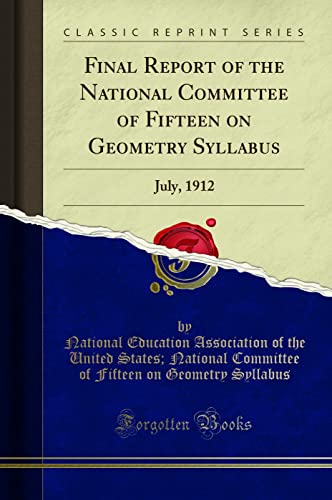 Stock image for Final Report of the National Committee of Fifteen on Geometry Syllabus July, 1912 Classic Reprint for sale by PBShop.store US