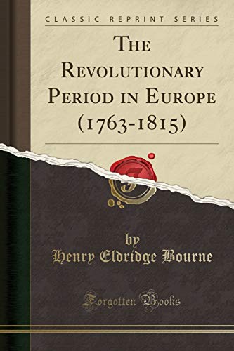 Beispielbild fr The Revolutionary Period in Europe (1763-1815) (Classic Reprint) zum Verkauf von Buchpark