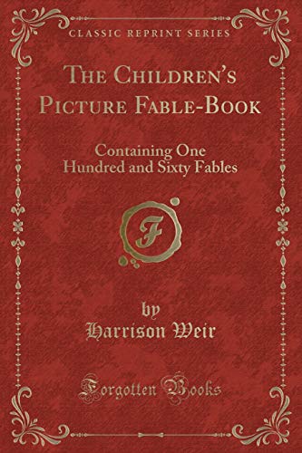 Beispielbild fr The Childrens Picture Fable-Book: Containing One Hundred and Sixty Fables (Classic Reprint) zum Verkauf von Reuseabook