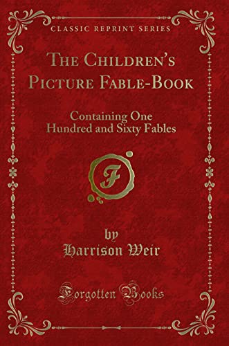 Imagen de archivo de The Childrens Picture Fable-Book: Containing One Hundred and Sixty Fables (Classic Reprint) a la venta por Reuseabook