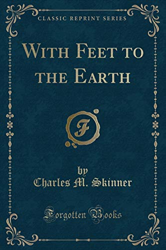 9781330589960: With Feet to the Earth (Classic Reprint)