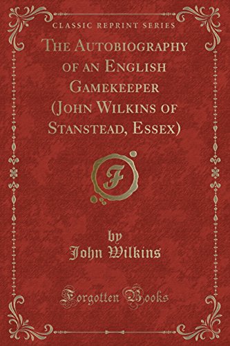 9781330596319: The Autobiography of an English Gamekeeper (John Wilkins of Stanstead, Essex) (Classic Reprint)