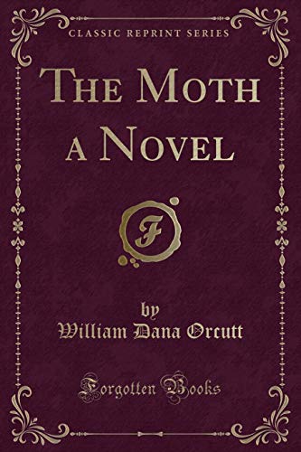 Beispielbild fr The Moth a Novel (Classic Reprint) zum Verkauf von Reuseabook