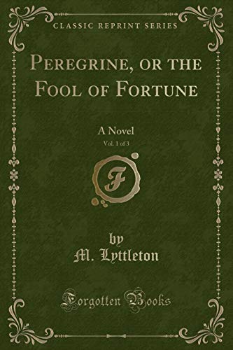 Stock image for Peregrine, or the Fool of Fortune, Vol 1 of 3 A Novel Classic Reprint for sale by PBShop.store US