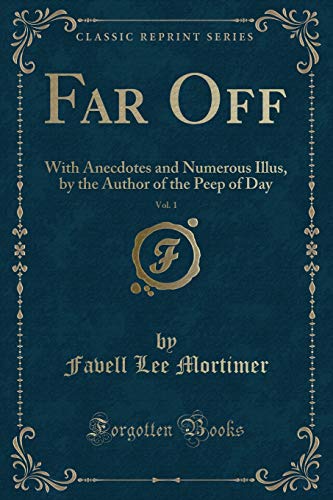 Beispielbild fr Far Off, Vol. 1: With Anecdotes and Numerous Illus, by the Author of the Peep of Day (Classic Reprint) zum Verkauf von Reuseabook