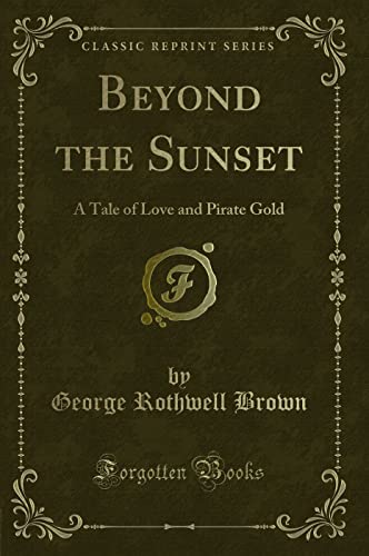 Stock image for Beyond the Sunset A Tale of Love and Pirate Gold Classic Reprint for sale by PBShop.store US