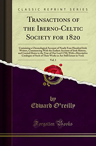 Stock image for Transactions of the IbernoCeltic Society for 1820, Vol 1 Containing a Chronological Account of Nearly Four Hundred Irish Writers, Commencing With Year of Our Lord 1750 With a Descriptive C for sale by PBShop.store US