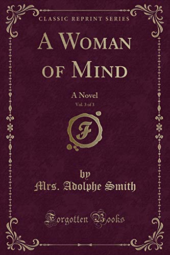 Beispielbild fr A Woman of Mind, Vol 3 of 3 A Novel Classic Reprint zum Verkauf von PBShop.store US