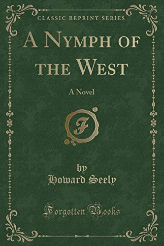 Beispielbild fr A Nymph of the West : A Novel (Classic Reprint) zum Verkauf von Buchpark