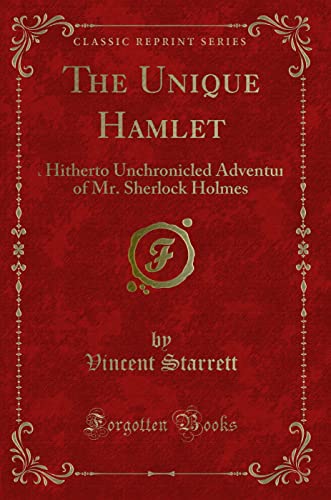 9781330611906: The Unique Hamlet: A Hitherto Unchronicled Adventure of Mr. Sherlock Holmes (Classic Reprint)