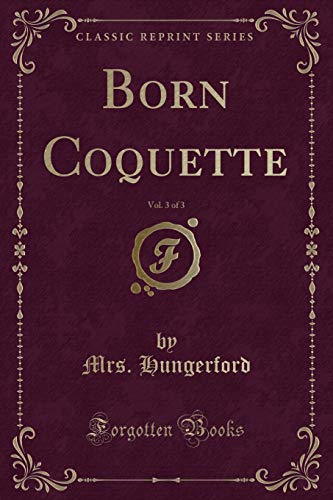 Stock image for Born Coquette, Vol 3 of 3 Classic Reprint for sale by PBShop.store US