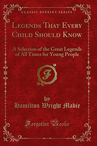 Stock image for Legends That Every Child Should Know A Selection of the Great Legends of All Times for Young People Classic Reprint for sale by PBShop.store US