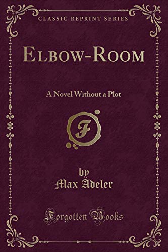 Elbow-Room: A Novel Without a Plot (Classic Reprint) (Paperback) - Max Adeler