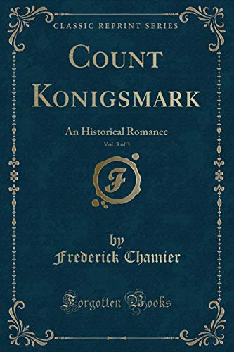 Stock image for Count Konigsmark, Vol. 3 of 3: An Historical Romance (Classic Reprint) for sale by Reuseabook