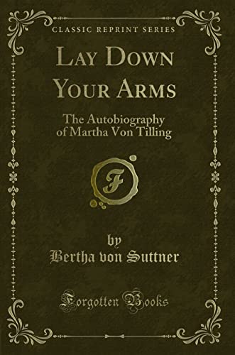 9781330624180: Lay Down Your Arms: The Autobiography of Martha Von Tilling (Classic Reprint)