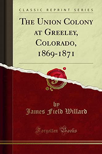 9781330625569: The Union Colony at Greeley, Colorado, 1869-1871 (Classic Reprint)