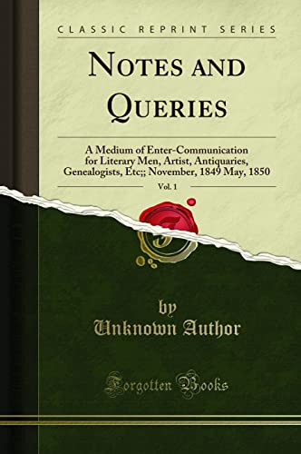 Beispielbild fr Notes and Queries, Vol. 1 : A Medium of Enter-Communication for Literary Men, Artist, Antiquaries, Genealogists, Etc;; November, 1849 May, 1850 (Classic Reprint) zum Verkauf von Buchpark
