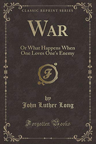 Imagen de archivo de War Or What Happens When One Loves One's Enemy Classic Reprint a la venta por PBShop.store US