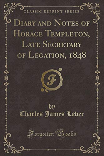 Beispielbild fr Diary and Notes of Horace Templeton, Late Secretary of Legation, 1848 (Classic Reprint) zum Verkauf von WorldofBooks