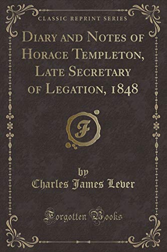 Imagen de archivo de Diary and Notes of Horace Templeton, Late Secretary of Legation, 1848 (Classic Reprint) a la venta por WorldofBooks