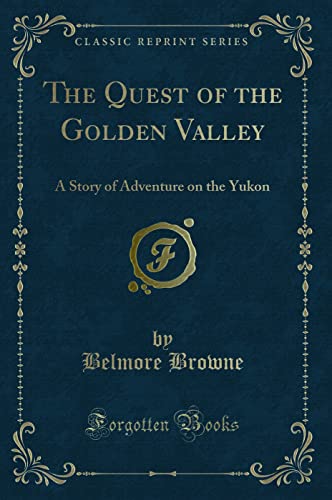 Stock image for The Quest of the Golden Valley A Story of Adventure on the Yukon Classic Reprint for sale by PBShop.store US