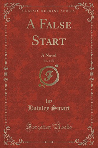 Imagen de archivo de A False Start, Vol 1 of 3 A Novel Classic Reprint a la venta por PBShop.store US