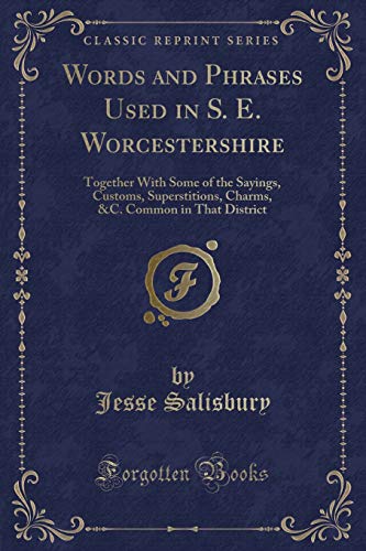 Stock image for Words and Phrases Used in S E Worcestershire Together With Some of the Sayings, Customs, Superstitions, Charms, C Common in That District Classic Reprint for sale by PBShop.store US