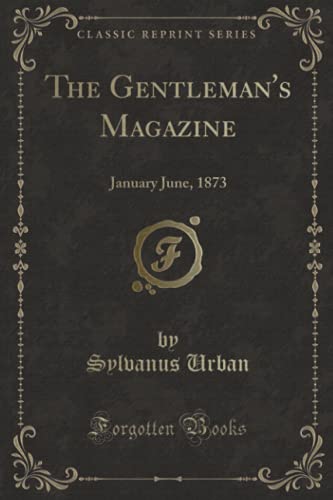 Beispielbild fr The Gentleman's Magazine : January June, 1873 (Classic Reprint) zum Verkauf von Buchpark