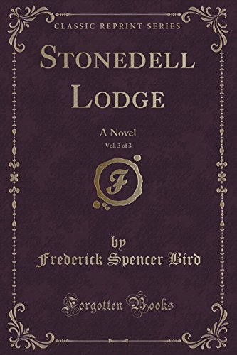 Beispielbild fr Stonedell Lodge, Vol 3 of 3 A Novel Classic Reprint zum Verkauf von PBShop.store US
