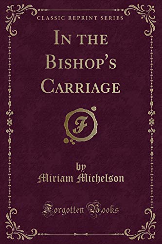 Beispielbild fr In the Bishop's Carriage (Classic Reprint) zum Verkauf von Buchpark