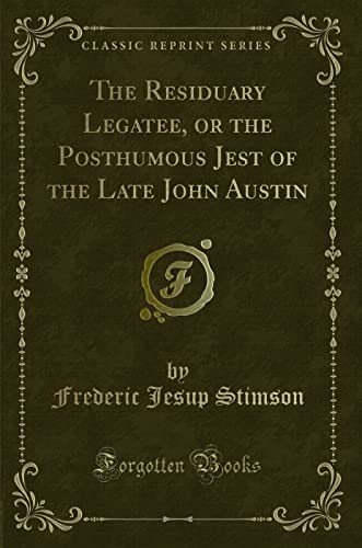 Stock image for The Residuary Legatee, or the Posthumous Jest of the Late John Austin Classic Reprint for sale by PBShop.store US