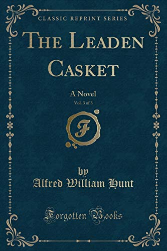 Beispielbild fr The Leaden Casket, Vol 3 of 3 A Novel Classic Reprint zum Verkauf von PBShop.store US