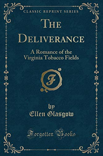 Beispielbild fr The Deliverance : A Romance of the Virginia Tobacco Fields (Classic Reprint) zum Verkauf von Buchpark