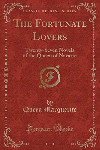 Imagen de archivo de The Fortunate Lovers TwentySeven Novels of the Queen of Navarre Classic Reprint a la venta por PBShop.store US