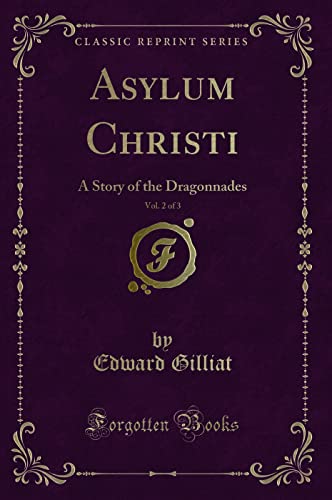 Stock image for Asylum Christi, Vol 2 of 3 A Story of the Dragonnades Classic Reprint for sale by PBShop.store US