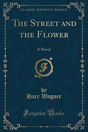 9781330651865: The Street and the Flower: A Novel (Classic Reprint)