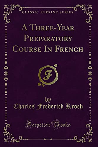 9781330653135: A Three-Year Preparatory Course In French (Classic Reprint)