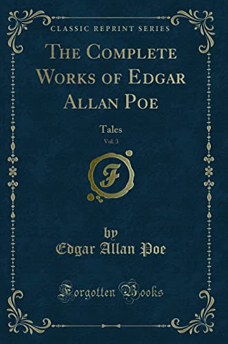 9781330655887: The Complete Works of Edgar Allan Poe, Vol. 3: Tales (Classic Reprint)