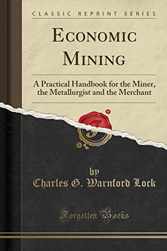 Stock image for Economic Mining A Practical Handbook for the Miner, the Metallurgist and the Merchant Classic Reprint for sale by PBShop.store UK