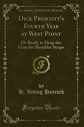 Stock image for Dick Prescott's Fourth Year at West Point Or Ready to Drop the Gray for Shoulder Straps Classic Reprint for sale by PBShop.store US