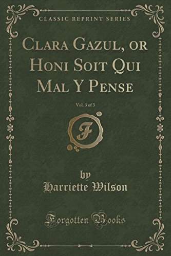 Imagen de archivo de Clara Gazul, or Honi Soit Qui Mal Y Pense, Vol 3 of 3 Classic Reprint a la venta por PBShop.store US