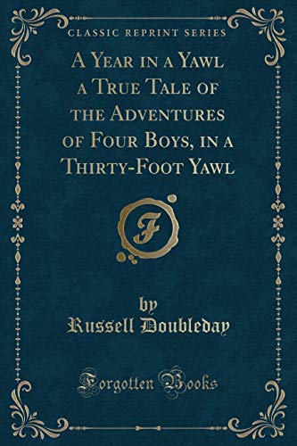 Beispielbild fr A Year in a Yawl a True Tale of the Adventures of Four Boys, in a Thirty-Foot Yawl (Classic Reprint) zum Verkauf von HPB-Ruby