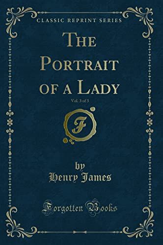 Stock image for The Portrait of a Lady, Vol 3 of 3 Classic Reprint for sale by PBShop.store US