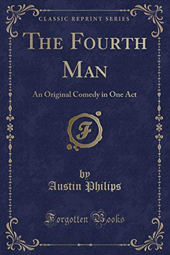 Imagen de archivo de The Fourth Man An Original Comedy in One Act Classic Reprint a la venta por PBShop.store US