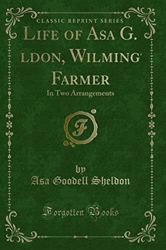 Stock image for Life of Asa G Sheldon Wilmington Farmer Classic Reprint for sale by PBShop.store US