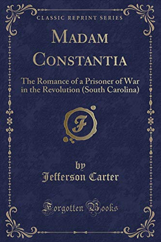 Beispielbild fr Madam Constantia: The Romance of a Prisoner of War in the Revolution (South Carolina) (Classic Reprint) zum Verkauf von WorldofBooks