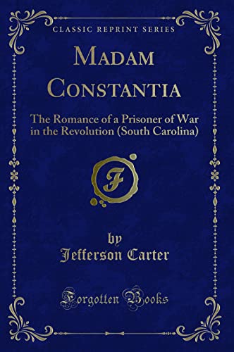 Stock image for Madam Constantia: The Romance of a Prisoner of War in the Revolution (South Carolina) (Classic Reprint) for sale by WorldofBooks